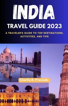 portada India Travel Guide 2023: A Traveler's Guide to Top Destinations, Activities, and Tips (en Inglés)