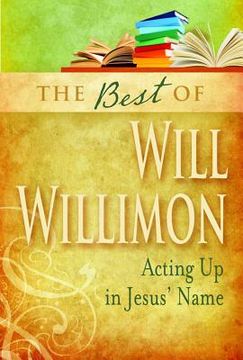 portada the best of will willimon: acting up in jesus ` name (en Inglés)
