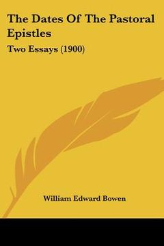 portada the dates of the pastoral epistles: two essays (1900) (in English)