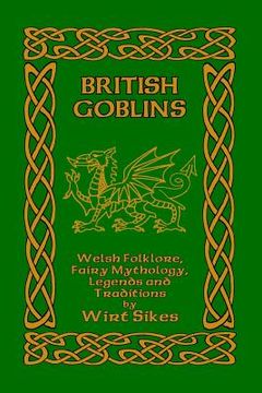 portada British Goblins: Welsh Folklore, Fairy Mythology, Legends and Traditions (en Inglés)