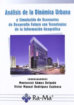 portada Análisis de la Dinámica Urbana y Simulación de Escenarios de Desarrollo Futuro con Tecnologías de la Información Geográfica (in Spanish)