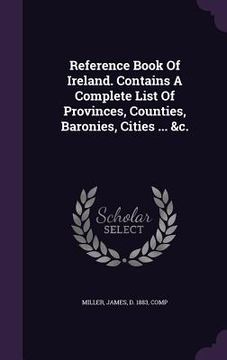 portada Reference Book Of Ireland. Contains A Complete List Of Provinces, Counties, Baronies, Cities ... &c. (en Inglés)