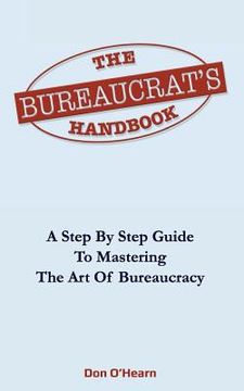 portada The Bureaucrat's Handbook: A Step-by-Step Guide to Mastering the Art of Bureaucracy (en Inglés)