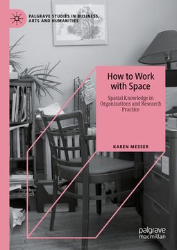portada How to Work with Space: Spatial Knowledge in Organizations and Research Practice (in English)