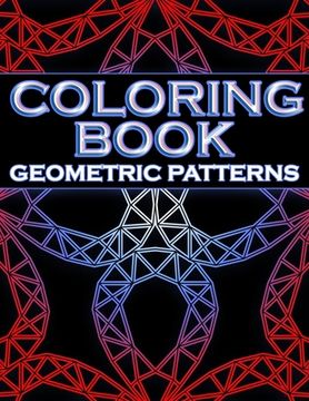 Coloring Book Geometric Patterns: Coloring Book Geometric Shapes, Coloring Book for Engineers, Gift for Mathematician, Stress Relieving Designs (en Inglés)