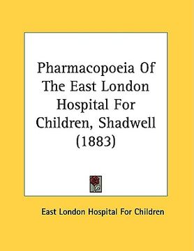 portada pharmacopoeia of the east london hospital for children, shadwell (1883) (en Inglés)