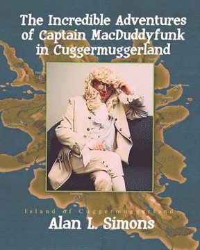 portada The Incredible Adventures of Captain MacDuddyfunk in Cuggermuggerland (en Inglés)