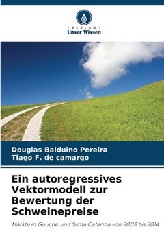 portada Ein autoregressives Vektormodell zur Bewertung der Schweinepreise (in German)