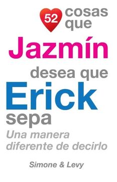portada 52 Cosas Que Jazmín Desea Que Erick Sepa: Una Manera Diferente de Decirlo (Spanish Edition)