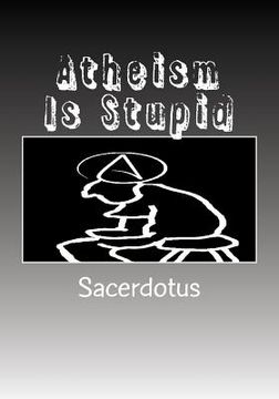 portada Atheism Is Stupid: Large Print (en Inglés)