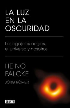 portada La luz en la Oscuridad. Los Agujeros Negros, el Universo y Nosotros (in Spanish)