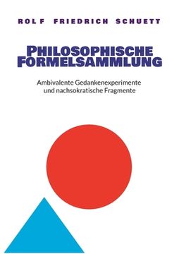 portada Philosophische Formelsammlung: Ambivalente Gedankenexperimente und nachsokratische Fragmente (en Alemán)