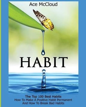 portada Habit: The Top 100 Best Habits: How To Make A Positive Habit Permanent And How To Break Bad Habits (Personal Development Habit Change Success)