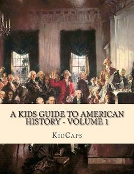 portada A Kids Guide to American History - Volume 1: Jamestown to The Lewis and Clark Expedition (en Inglés)