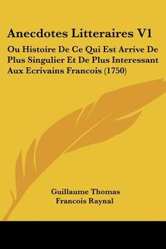 portada anecdotes litteraires v1: ou histoire de ce qui est arrive de plus singulier et de plus interessant aux ecrivains francois (1750)