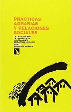 portada Prácticas Agrarias y Relaciones Sociales: La Casa-Modelo de Labranza de Yurreamendi, Guipúzkoa, 1856-1867 (in Spanish)