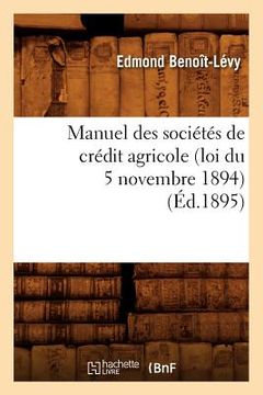 portada Manuel Des Sociétés de Crédit Agricole (Loi Du 5 Novembre 1894), (Éd.1895)