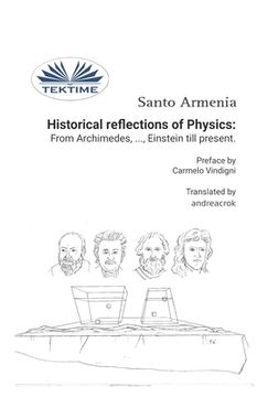 portada Historical reflections of Physics: from Archimedes, ..., Einstein till present (en Inglés)