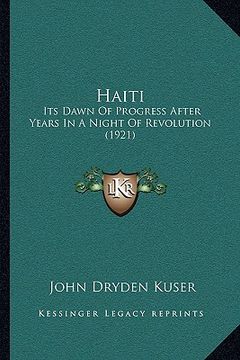 portada haiti: its dawn of progress after years in a night of revolution (1921) (en Inglés)