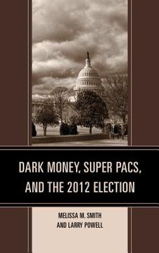 portada Dark Money, Super PACs, and the 2012 Election (en Inglés)