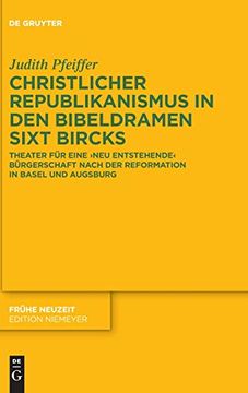 portada Christlicher Republikanismus in den Bibeldramen Sixt Bircks: Theater für Eine 'neu Entstehende' Bürgerschaft Nach der Reformation in Basel und Augsburg (en Alemán)