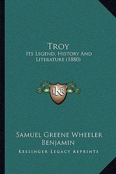 portada troy: its legend, history and literature (1880) (en Inglés)