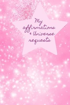 portada My Affirmations & Universe Requests: Record & track your daily affirmations and sending out requests to the universe. Pink design (en Inglés)