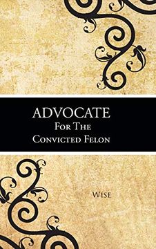 portada Advocate for the Convicted Felon (en Inglés)