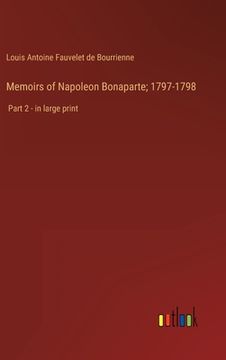 portada Memoirs of Napoleon Bonaparte; 1797-1798: Part 2 - in large print (in English)