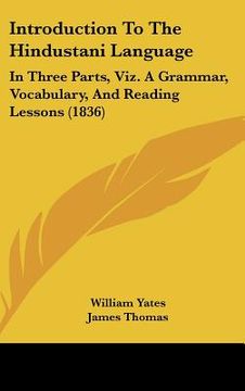 portada introduction to the hindustani language: in three parts, viz. a grammar, vocabulary, and reading lessons (1836) (en Inglés)