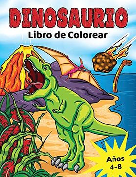 portada Dinosaurio Libro de Colorear: Para Niños de 4 a 8 Años, Dino Prehistórico Para Colorear Para Niños y Niñas (Libros Para Colorear Niños) (in Spanish)