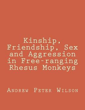 portada Kinship, Friendship, Sex and Aggression in Free-ranging Rhesus Monkeys (en Inglés)