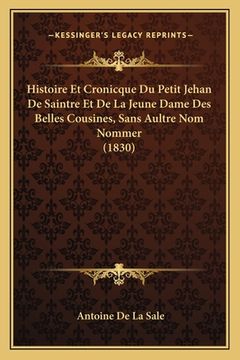 portada Histoire Et Cronicque Du Petit Jehan De Saintre Et De La Jeune Dame Des Belles Cousines, Sans Aultre Nom Nommer (1830) (in French)