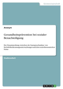 portada Gesundheitsprävention bei sozialer Benachteiligung: Der Zusammenhang zwischen der Inanspruchnahme von Krebsfrüherkennungsuntersuchungen und dem sozioö (in German)