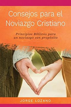 portada Consejos para el Noviazgo Cristiano: Principios Bíblicos para un Noviazgo con Propósito (in Spanish)