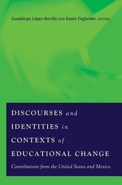 Discourses and Identities in Contexts of Educational Change: Contributions from the United States and Mexico (en Inglés)