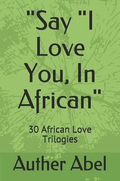 portada Say I Love You, in African: 30 African Love Trilogies (en Inglés)