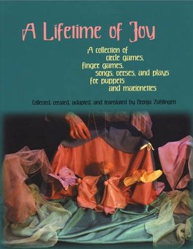 portada A Lifetime of Joy: A Collection of Circle Games, Finger Games, Songs, Verses and Plays for Puppets and Marionettes