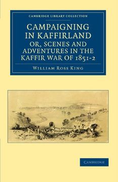 portada Campaigning in Kaffirland, or, Scenes and Adventures in the Kaffir war of 1851-2 (Cambridge Library Collection - Naval and Military History) (in English)