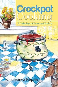 portada Crockpot Cooking: A Collection of Prose and Poetry (en Inglés)