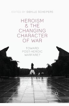 portada Heroism and the Changing Character of War: Toward Post-Heroic Warfare? (en Inglés)