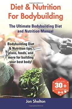 portada Diet & Nutrition for Bodybuilding: Bodybuilding Diet & Nutrition Tips, Plans, Foods, and More for Building Your Best Body! the Ultimate Bodybuilding D