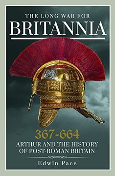 portada The Long war for Britannia, 367–664: Arthur and the History of Post-Roman Britain (en Inglés)