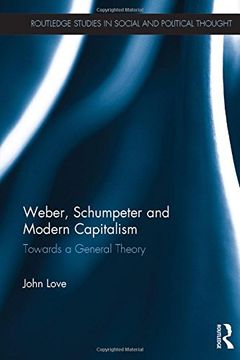 portada Weber, Schumpeter and Modern Capitalism: Towards a General Theory (Routledge Studies in Social and Political Thought)