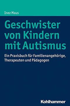 portada Geschwister Von Kindern Mit Autismus: Ein Praxisbuch Fur Familienangehorige, Therapeuten Und Padagogen (in German)