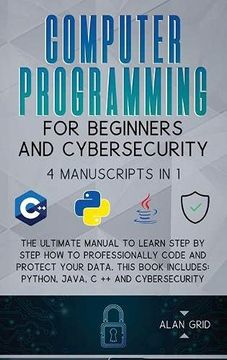 portada Computer Programming for Beginners and Cybersecurity: 4 Manuscripts in 1: The Ultimate Manual to Learn Step by Step how to Professionally Code and. Python, Java, c ++ and Cybersecurity (in English)