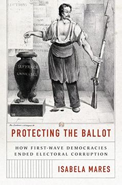portada Protecting the Ballot: How First-Wave Democracies Ended Electoral Corruption (en Inglés)