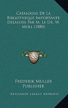 portada Catalogue De La Bibliotheque Importante Delaissee Par M. Le Dr. W. Moll (1880) (en Francés)