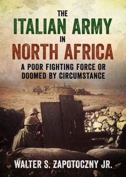 portada The Italian Army in North Africa: A Poor Fighting Force or Doomed by Circumstance (en Inglés)