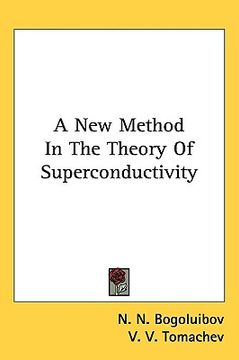 portada a new method in the theory of superconductivity (in English)